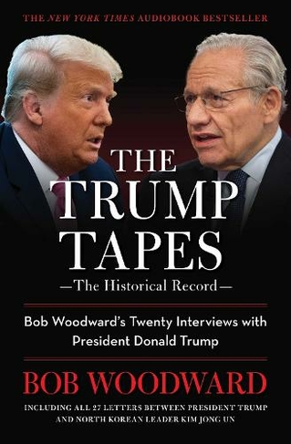 The Trump Tapes: Bob Woodward's Twenty Interviews with President Donald Trump (UK Edition)