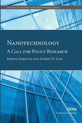 Nanotechnology: A Call for Policy Research (Annals of Science and Technology Policy)