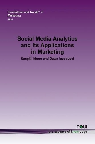 Social Media Analytics and Its Applications in Marketing: (Foundations and Trends (R) in Marketing)