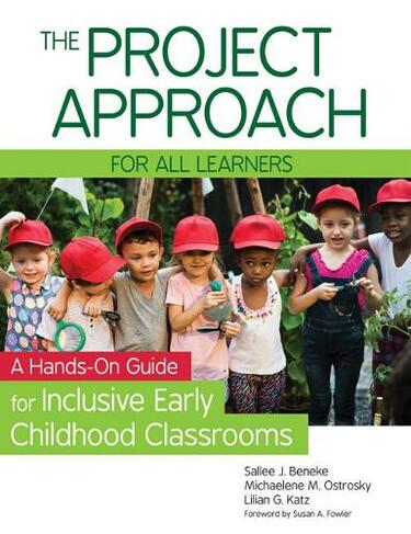 The Project Approach for all Learners: A Hands-On Guide for Inclusive Early Childhood Classrooms