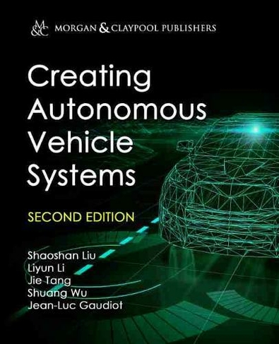 Creating Autonomous Vehicle Systems: (Synthesis Lectures on Computer Science 2nd Revised edition)