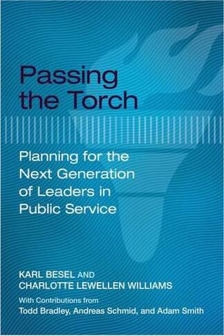 Passing the Torch: Planning for the Next Generation of Leaders in Public Service