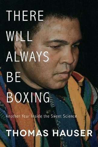 There Will Always Be Boxing: Another Year Inside the Sweet Science