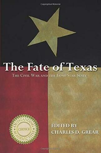 The Fate of Texas: The Civil War and the Lone Star State (The Civil War in the West)