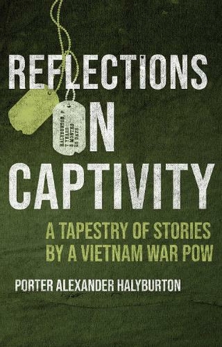 Reflections on Captivity: A Tapestry of Stories by a Vietnam War POW