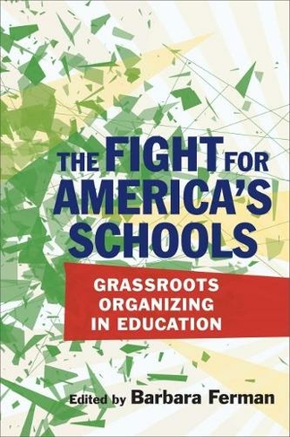 The Fight for America's Schools: Grassroots Organizing in Education (Education Politics and Policy)