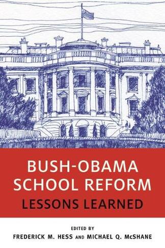 Bush-Obama School Reform: Lessons Learned (Educational Innovations Series)