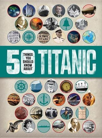 50 Things You Should Know about Titanic: (50 Things You Should Know about)