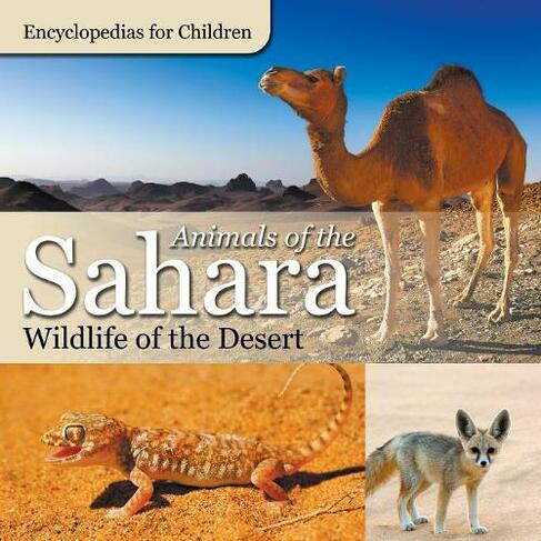 Animals of the Sahara Wildlife of the Desert Encyclopedias for Children
