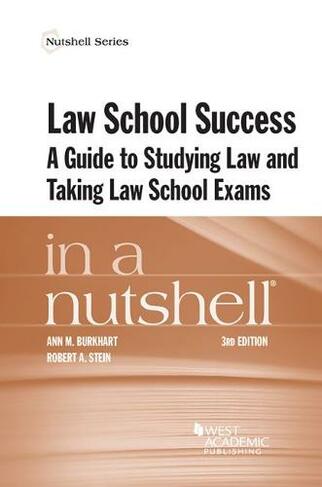 Law School Success in a Nutshell: A Guide to Studying Law and Taking Law School Exams (Nutshell Series 3rd Revised edition)