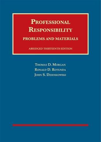 Professional Responsibility, Problems and Materials, Abridged: (University Casebook Series 13th Revised edition)