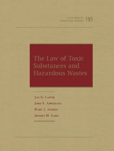 The Law of Toxic Substances and Hazardous Wastes: (University Treatise Series)