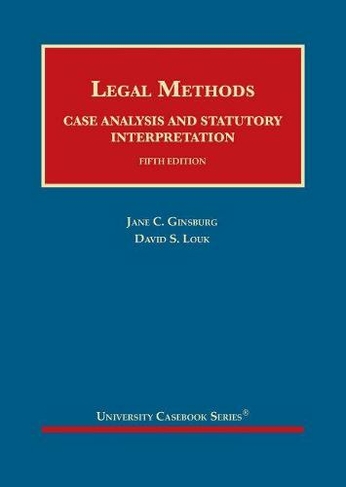 Legal Methods: Case Analysis and Statutory Interpretation (University Casebook Series 5th Revised edition)
