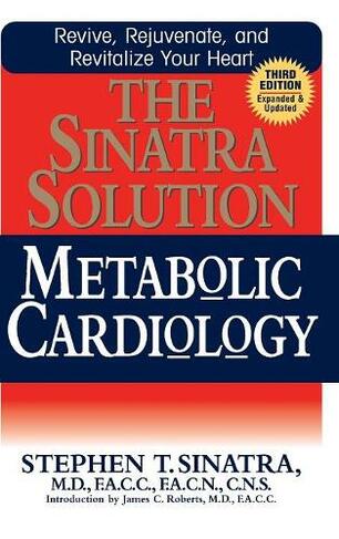The Sinatra Solution: Metabolic Cardiology (Revised, Updated ed.)