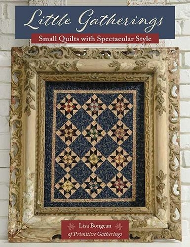 Little Gatherings: Small Quilts with Spectacular Style