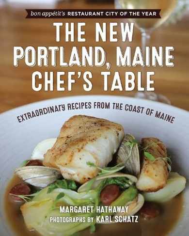 The New Portland, Maine, Chef's Table: Extraordinary Recipes from the Coast of Maine (Chef's Table)