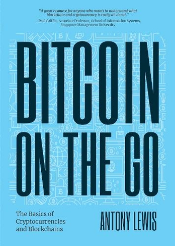 Bitcoin on the Go: The Basics of Bitcoins and Blockchains-Condensed (Bitcoin Explained)