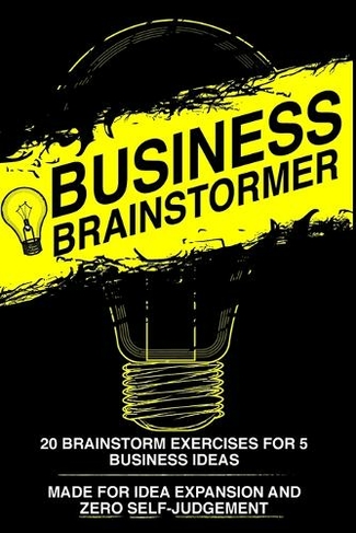 Business Brainstormer: Twenty Exercises for Five Total Business Ideas