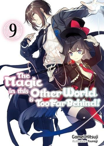 The Magic in this Other World is Too Far Behind! Volume 9: (The Magic in this Other World is Too Far Behind! (light novel))