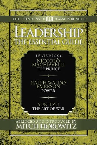Leadership (Condensed Classics): The Prince; Power; The Art of War: The Prince; Power; The Art of War