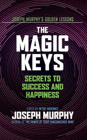 The Magic Keys: Secrets to Success and Happiness