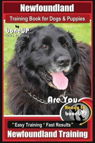 Newfoundland Training Book for Dogs & Puppies By BoneUP DOG Training: Are You Ready to Bone Up? Easy Steps * Fast Results Newfoundland Training (Newfoundland Training)