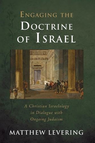 Engaging the Doctrine of Israel: (Engaging Doctrine)