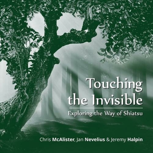 Touching the Invisible: Exploring the Way of Shiatsu