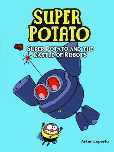 Super Potato and the Castle of Robots: Book 5 (Super Potato 5)