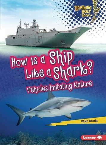 How Is a Ship Like a Shark?: Vehicles Imitating Nature (Lightning Bolt Books (R) -- Imitating Nature)
