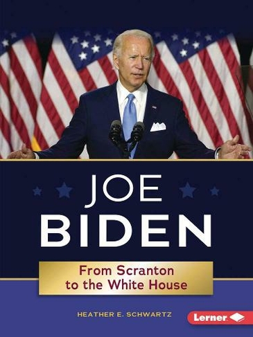 Joe Biden: From Scranton to the Whitehouse: (Gateway Biographies)