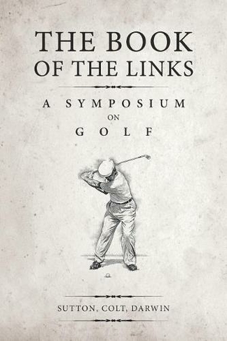 The Book of the Links (Annotated): A Symposium on Golf