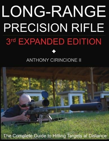 Long Range Precision Rifle: The Complete Guide to Hitting Targets at Distance (3rd ed.)