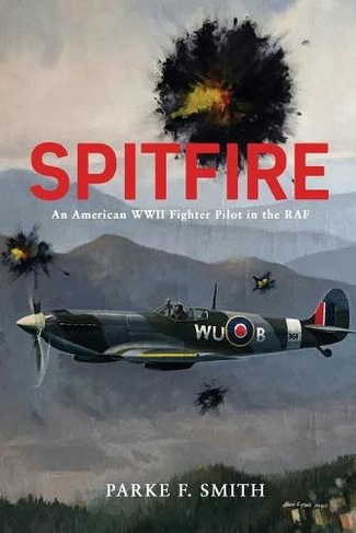 Spitfire: An American WWII Fighter Pilot in the RAF