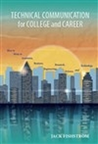 Technical Communication for College and Career: How to Write in Academia, Business, Engineering, Research, Science, and Technology
