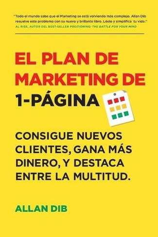 El Plan de Marketing de 1-Pagina: Consigue Nuevos Clientes, Gana Mas Dinero, Y Destaca Entre La Multitud