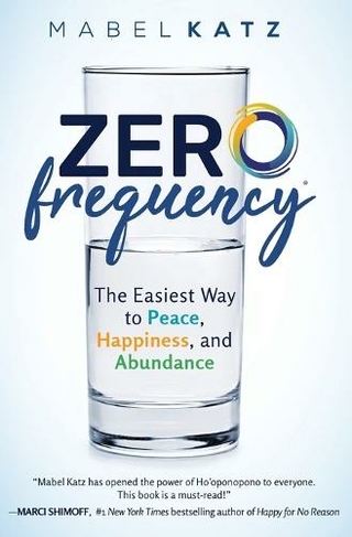 Zero Frequency: The Easiest Way to Peace, Happiness, and Abundance.: