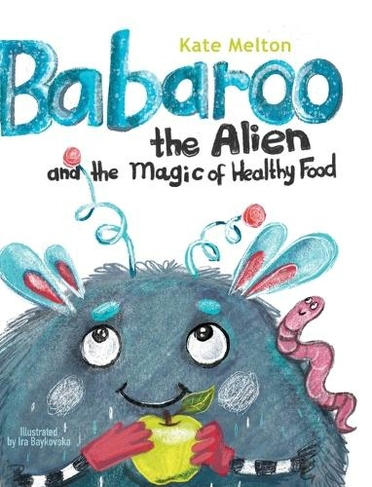 Babaroo the Alien and the Magic of Healthy Food: (Babaroo 1 Large type / large print edition)