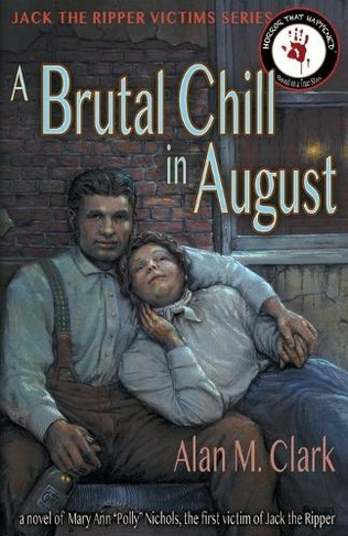A Brutal Chill in August: A Novel of Polly Nichols, the First Victim of Jack the Ripper (Jack the Ripper Victims)
