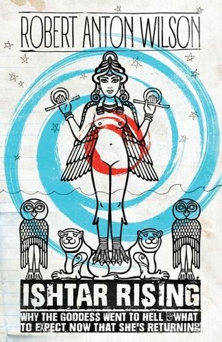 Ishtar Rising: Why the Goddess Went to Hell and What to Expect Now That She's Returning (2nd ed.)