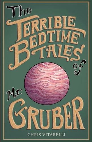 The Terrible Bedtime Tales of Mr. Gruber