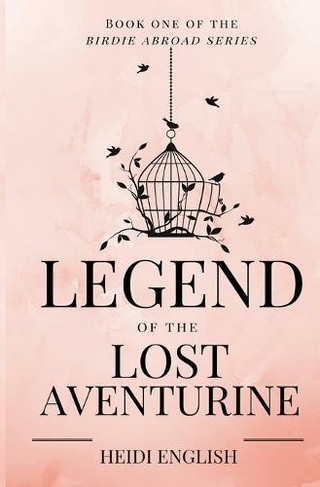 Legend of the Lost Aventurine: Book One of the Birdie Abroad Series (The Birdie Abroad 1)