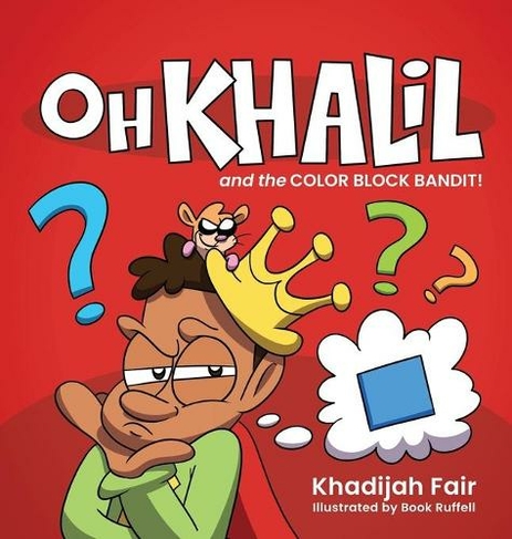 Oh Khalil and the Color Block Bandit: Oh Khalil