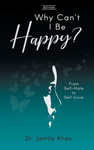 Why Can't I Be Happy-From Self-Hate to Self-Love