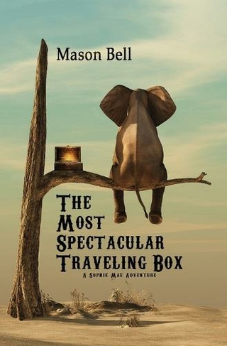 The Most Spectacular Traveling Box: (A Sophie Mae Adventure 1)