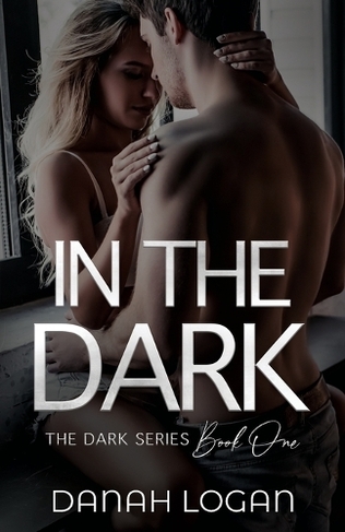 In the Dark: A Dark New Adult Romantic Suspense Trilogy (Dark 1)