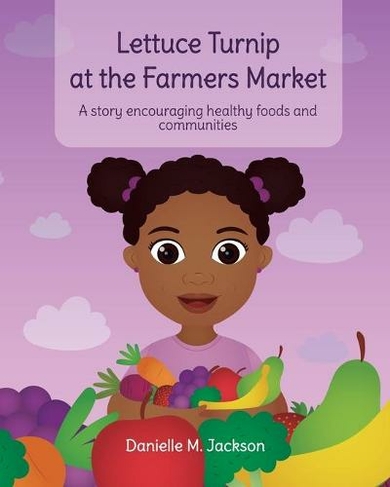 Lettuce Turnip at the Farmers Market: A Story Encouraging Healthy Foods and Communities (Large type / large print edition)