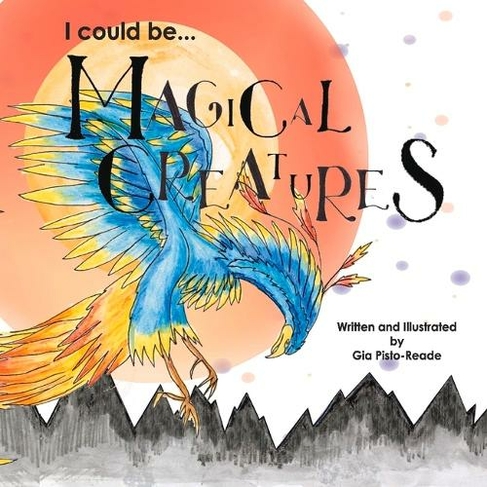 I Could Be...Magical Creatures: (I Could Be...)