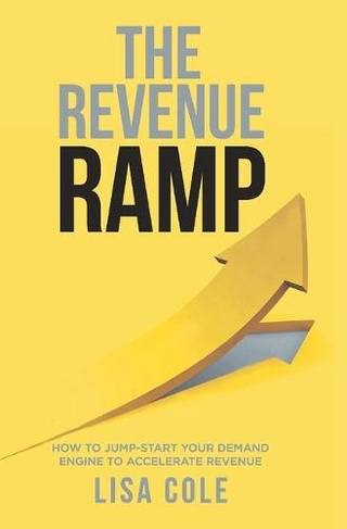 The Revenue RAMP: How to Jump-Start Your Demand Engine to Accelerate Revenue