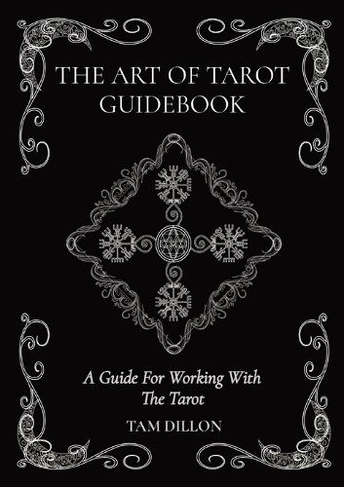The Art of Tarot Guidebook: A Guide For Working With The Tarot (The Art of Tarot 2nd ed.)